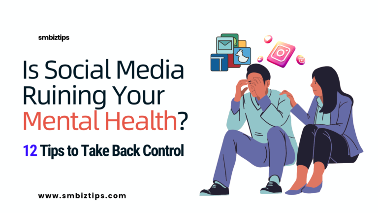 Is Social Media Ruining Your Mental Health? 12 Tips to Take Back Control